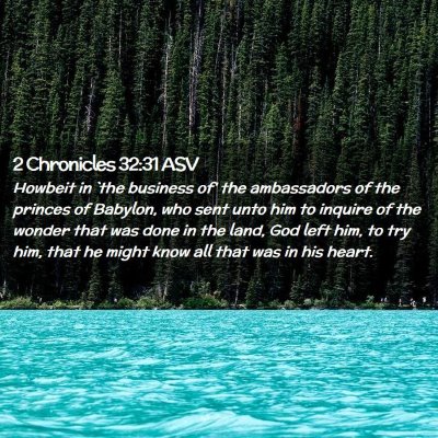 Picture 02 - 2 Chronicles 32:31 ASV - Howbeit in `the business of' the ambassadors of - Bible Verse Picture