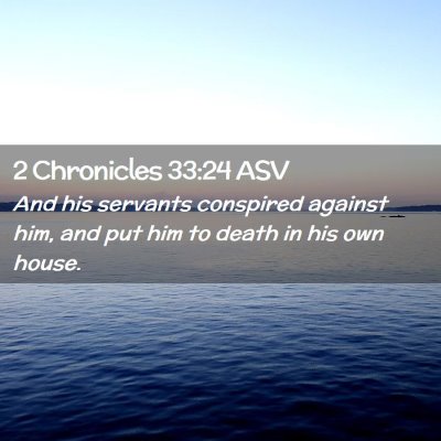 Picture 02 - 2 Chronicles 33:24 ASV - And his servants conspired against him, and put - Bible Verse Picture