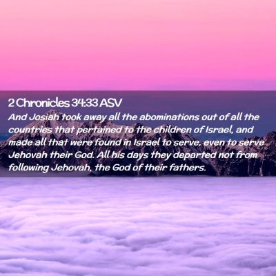 Picture 02 - 2 Chronicles 34:33 ASV - And Josiah took away all the abominations out of - Bible Verse Picture