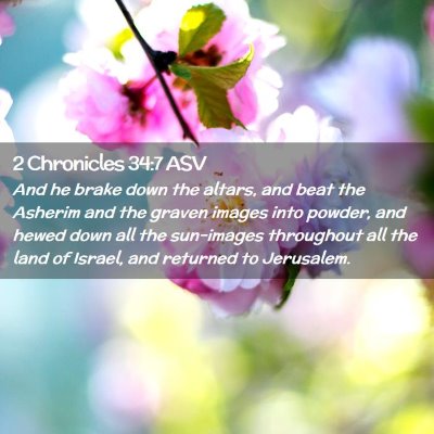 Picture 02 - 2 Chronicles 34:7 ASV - And he brake down the altars, and beat the - Bible Verse Picture