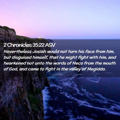 Picture 02 - 2 Chronicles 35:22 ASV - Nevertheless Josiah would not turn his face from - Bible Verse Picture