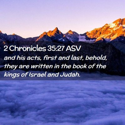 Picture 02 - 2 Chronicles 35:27 ASV - and his acts, first and last, behold, they are - Bible Verse Picture