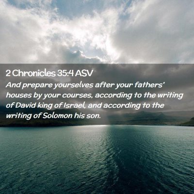 Picture 02 - 2 Chronicles 35:4 ASV - And prepare yourselves after your fathers' houses - Bible Verse Picture