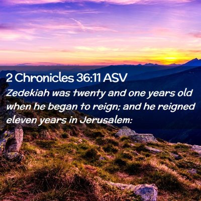 Picture 02 - 2 Chronicles 36:11 ASV - Zedekiah was twenty and one years old when he - Bible Verse Picture