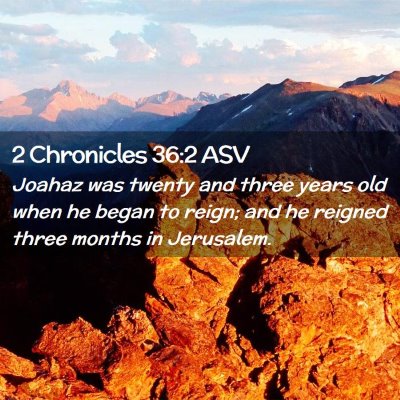 Picture 02 - 2 Chronicles 36:2 ASV - Joahaz was twenty and three years old when he - Bible Verse Picture