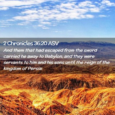 Picture 02 - 2 Chronicles 36:20 ASV - And them that had escaped from the sword carried - Bible Verse Picture