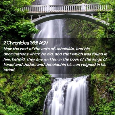Picture 02 - 2 Chronicles 36:8 ASV - Now the rest of the acts of Jehoiakim, and his - Bible Verse Picture