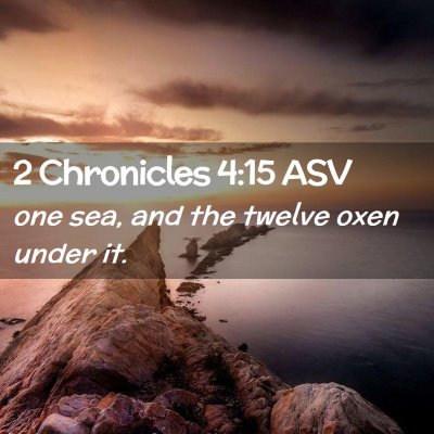 Picture 02 - 2 Chronicles 4:15 ASV - one sea, and the twelve oxen under - Bible Verse Picture