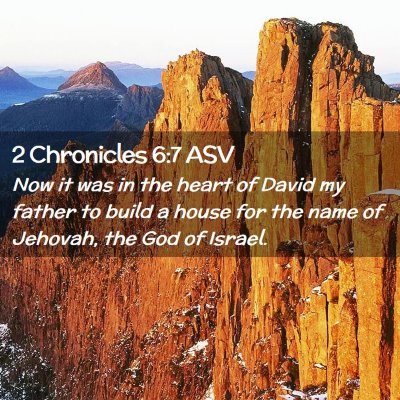 Picture 02 - 2 Chronicles 6:7 ASV - Now it was in the heart of David my father to - Bible Verse Picture
