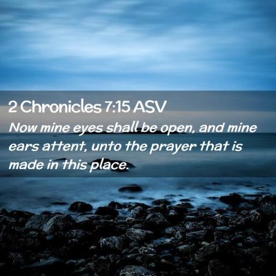Picture 02 - 2 Chronicles 7:15 ASV - Now mine eyes shall be open, and mine ears - Bible Verse Picture