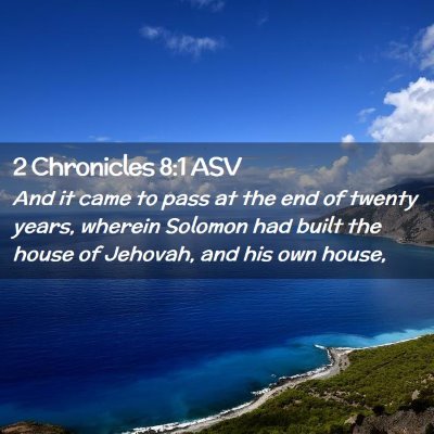 Picture 02 - 2 Chronicles 8:1 ASV - And it came to pass at the end of twenty years, - Bible Verse Picture