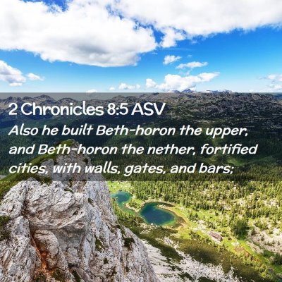 Picture 02 - 2 Chronicles 8:5 ASV - Also he built Beth-horon the upper, and - Bible Verse Picture