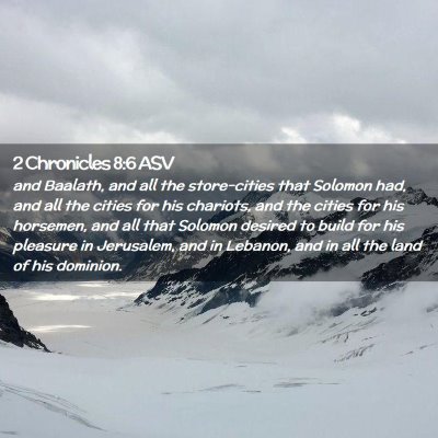 Picture 02 - 2 Chronicles 8:6 ASV - and Baalath, and all the store-cities that - Bible Verse Picture