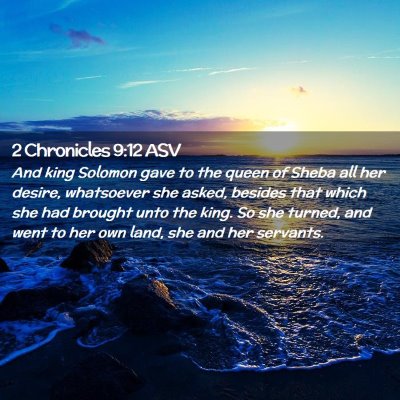 Picture 02 - 2 Chronicles 9:12 ASV - And king Solomon gave to the queen of Sheba all - Bible Verse Picture
