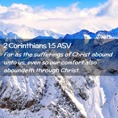 Picture 02 - 2 Corinthians 1:5 ASV - For as the sufferings of Christ abound unto us, - Bible Verse Picture