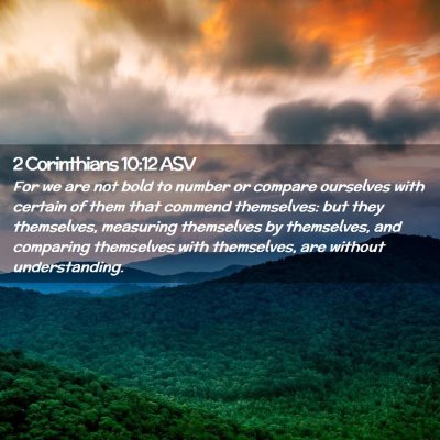 Picture 02 - 2 Corinthians 10:12 ASV - For we are not bold to number or compare - Bible Verse Picture