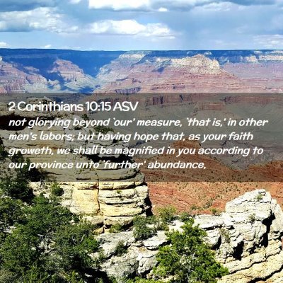 Picture 02 - 2 Corinthians 10:15 ASV - not glorying beyond `our' measure, `that is,' in - Bible Verse Picture