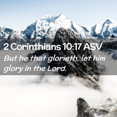 Picture 02 - 2 Corinthians 10:17 ASV - But he that glorieth, let him glory in the - Bible Verse Picture