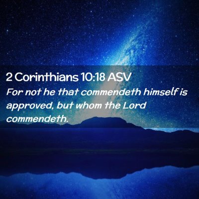 Picture 02 - 2 Corinthians 10:18 ASV - For not he that commendeth himself is approved, - Bible Verse Picture