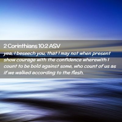 Picture 02 - 2 Corinthians 10:2 ASV - yea, I beseech you, that I may not when present - Bible Verse Picture