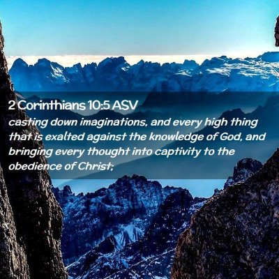 Picture 02 - 2 Corinthians 10:5 ASV - casting down imaginations, and every high thing - Bible Verse Picture