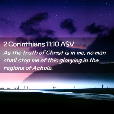 Picture 02 - 2 Corinthians 11:10 ASV - As the truth of Christ is in me, no man shall - Bible Verse Picture
