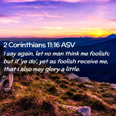 Picture 02 - 2 Corinthians 11:16 ASV - I say again, let no man think me foolish; but if - Bible Verse Picture