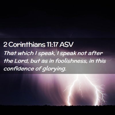 Picture 02 - 2 Corinthians 11:17 ASV - That which I speak, I speak not after the Lord, - Bible Verse Picture