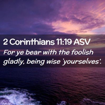 Picture 02 - 2 Corinthians 11:19 ASV - For ye bear with the foolish gladly, being wise - Bible Verse Picture