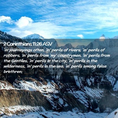 Picture 02 - 2 Corinthians 11:26 ASV - `in' journeyings often, `in' perils of rivers, - Bible Verse Picture