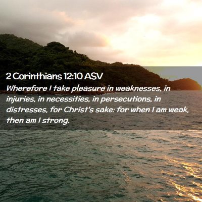 Picture 02 - 2 Corinthians 12:10 ASV - Wherefore I take pleasure in weaknesses, in - Bible Verse Picture