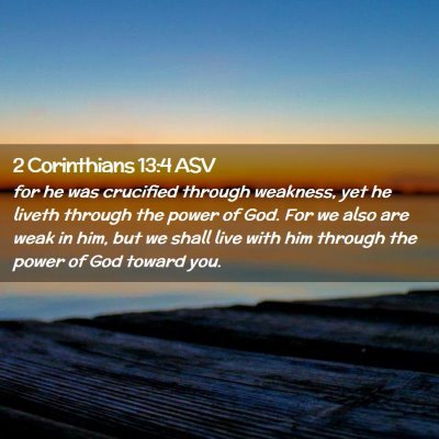 Picture 02 - 2 Corinthians 13:4 ASV - for he was crucified through weakness, yet he - Bible Verse Picture