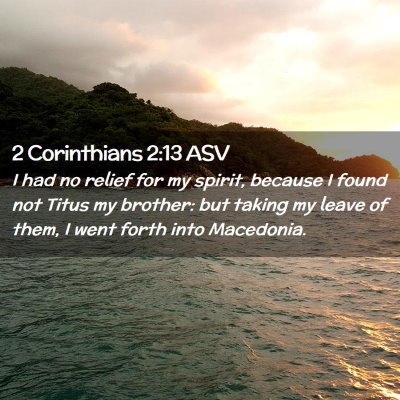 Picture 02 - 2 Corinthians 2:13 ASV - I had no relief for my spirit, because I found - Bible Verse Picture