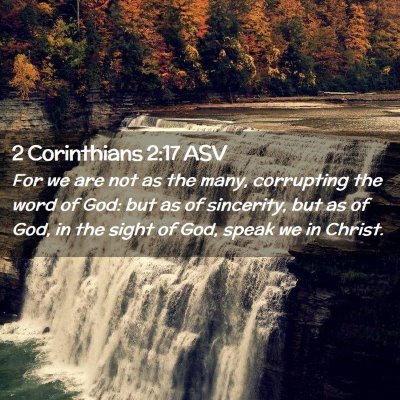 Picture 02 - 2 Corinthians 2:17 ASV - For we are not as the many, corrupting the word - Bible Verse Picture