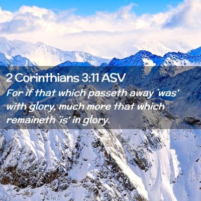 Picture 02 - 2 Corinthians 3:11 ASV - For if that which passeth away `was' with glory, - Bible Verse Picture