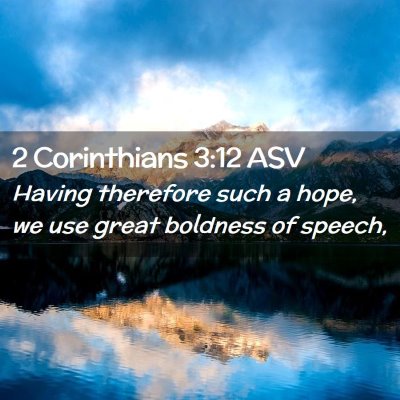 Picture 02 - 2 Corinthians 3:12 ASV - Having therefore such a hope, we use great - Bible Verse Picture