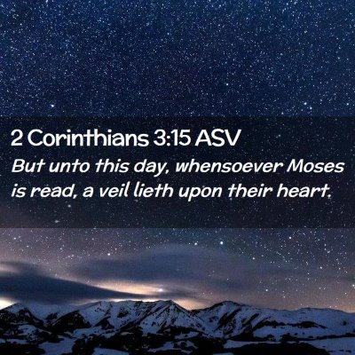 Picture 02 - 2 Corinthians 3:15 ASV - But unto this day, whensoever Moses is read, a - Bible Verse Picture