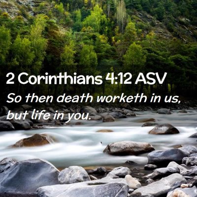 Picture 02 - 2 Corinthians 4:12 ASV - So then death worketh in us, but life in - Bible Verse Picture