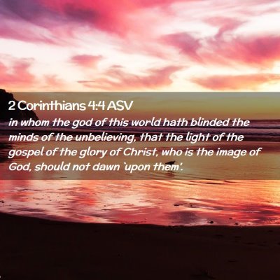 Picture 02 - 2 Corinthians 4:4 ASV - in whom the god of this world hath blinded the - Bible Verse Picture