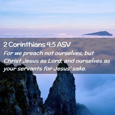 Picture 02 - 2 Corinthians 4:5 ASV - For we preach not ourselves, but Christ Jesus as - Bible Verse Picture