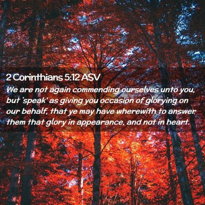 Picture 02 - 2 Corinthians 5:12 ASV - We are not again commending ourselves unto you, - Bible Verse Picture