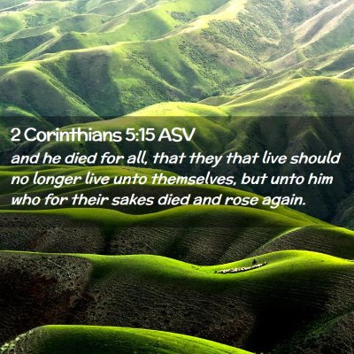 Picture 02 - 2 Corinthians 5:15 ASV - and he died for all, that they that live should - Bible Verse Picture