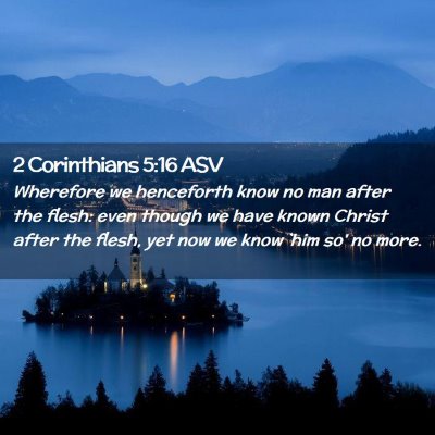 Picture 02 - 2 Corinthians 5:16 ASV - Wherefore we henceforth know no man after the - Bible Verse Picture