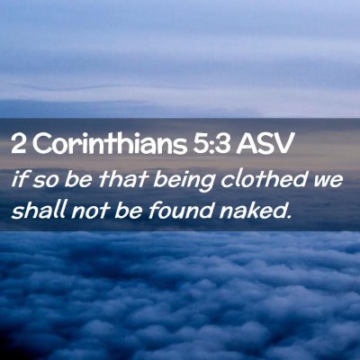 Picture 02 - 2 Corinthians 5:3 ASV - if so be that being clothed we shall not be found - Bible Verse Picture