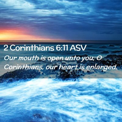 Picture 02 - 2 Corinthians 6:11 ASV - Our mouth is open unto you, O Corinthians, our - Bible Verse Picture