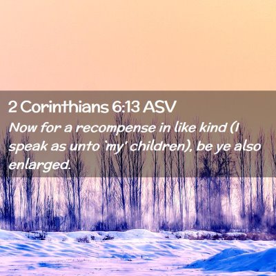 Picture 02 - 2 Corinthians 6:13 ASV - Now for a recompense in like kind (I speak as - Bible Verse Picture