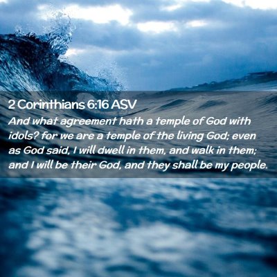 Picture 02 - 2 Corinthians 6:16 ASV - And what agreement hath a temple of God with - Bible Verse Picture