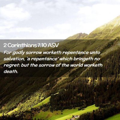 Picture 02 - 2 Corinthians 7:10 ASV - For godly sorrow worketh repentance unto - Bible Verse Picture