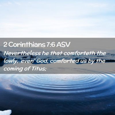 Picture 02 - 2 Corinthians 7:6 ASV - Nevertheless he that comforteth the lowly, `even' - Bible Verse Picture