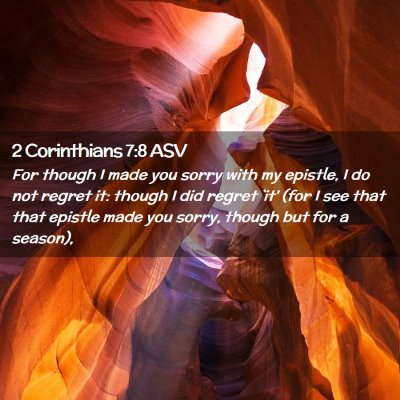 Picture 02 - 2 Corinthians 7:8 ASV - For though I made you sorry with my epistle, I do - Bible Verse Picture